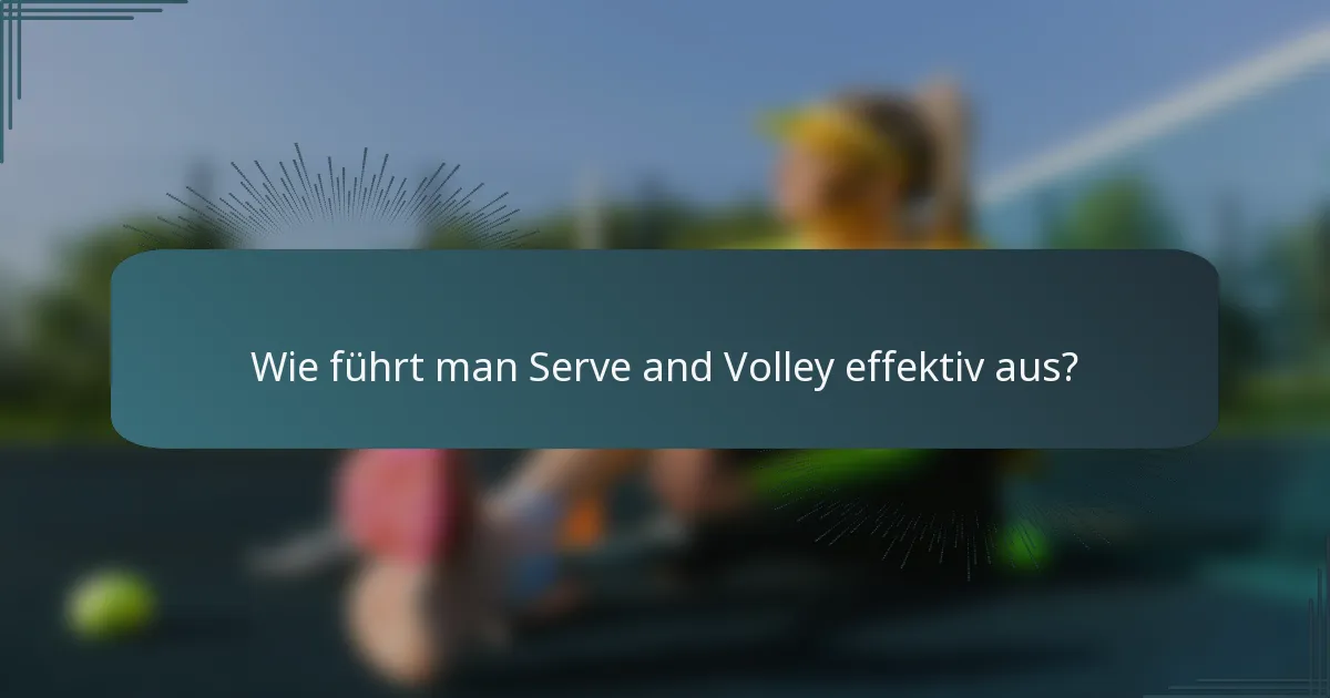 Wie führt man Serve and Volley effektiv aus?