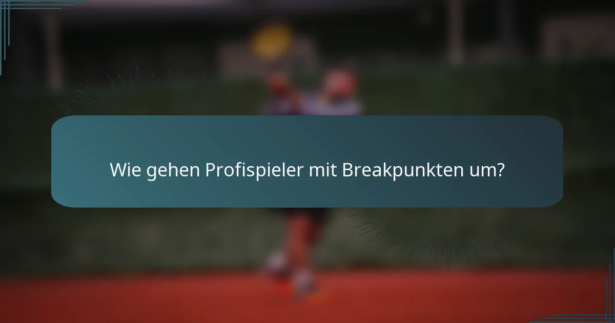 Wie gehen Profispieler mit Breakpunkten um?