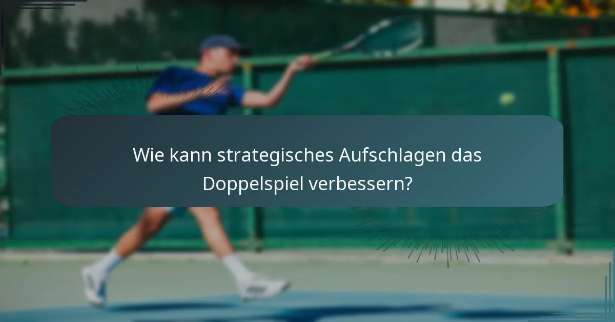 Wie kann strategisches Aufschlagen das Doppelspiel verbessern?