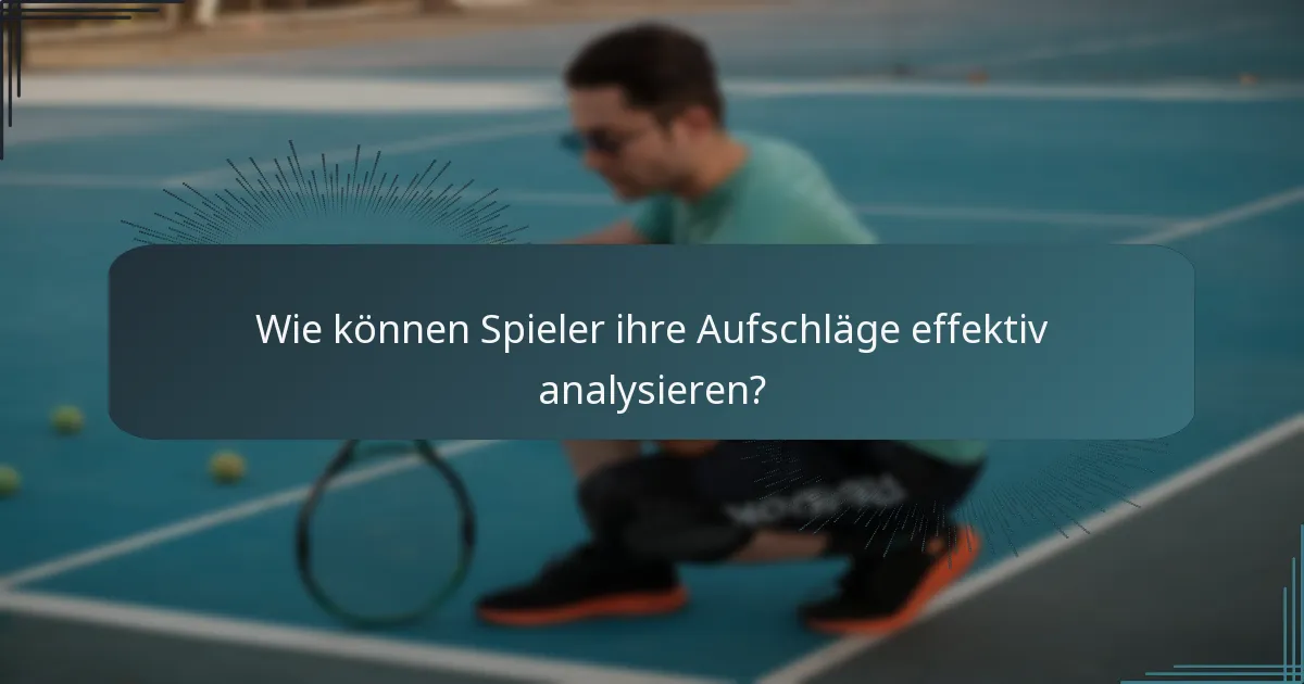 Wie können Spieler ihre Aufschläge effektiv analysieren?
