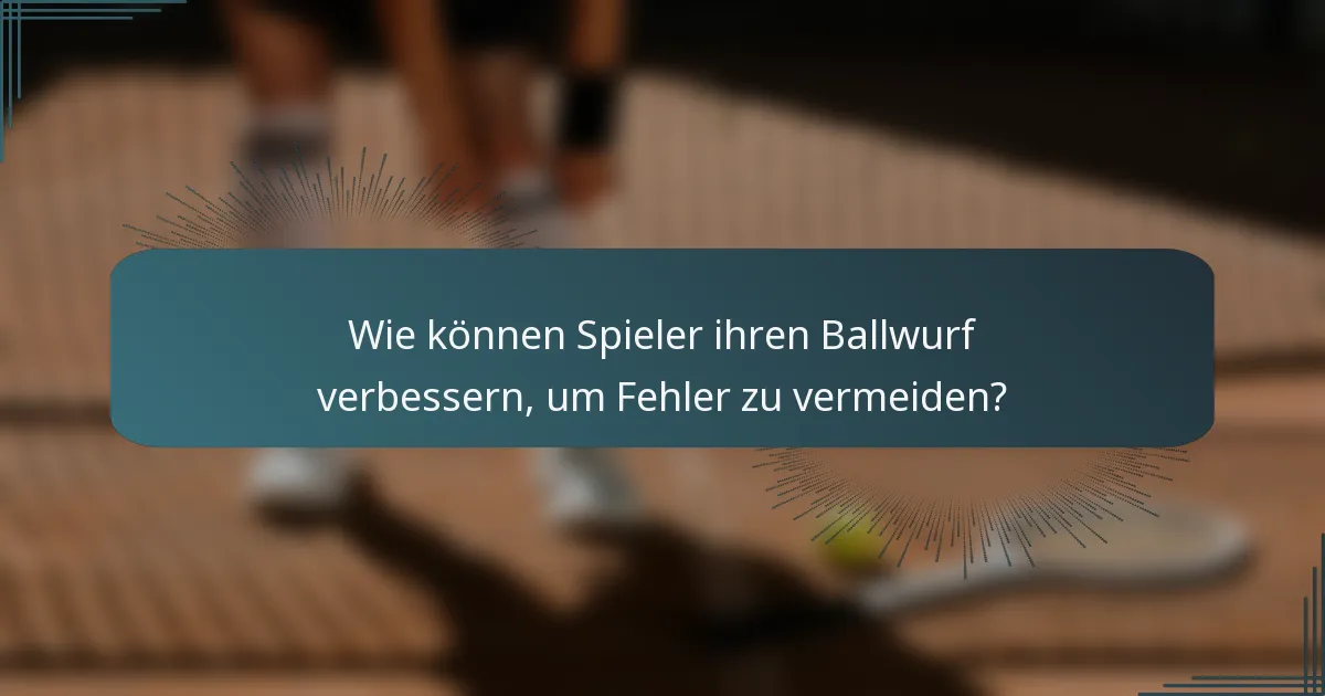 Wie können Spieler ihren Ballwurf verbessern, um Fehler zu vermeiden?