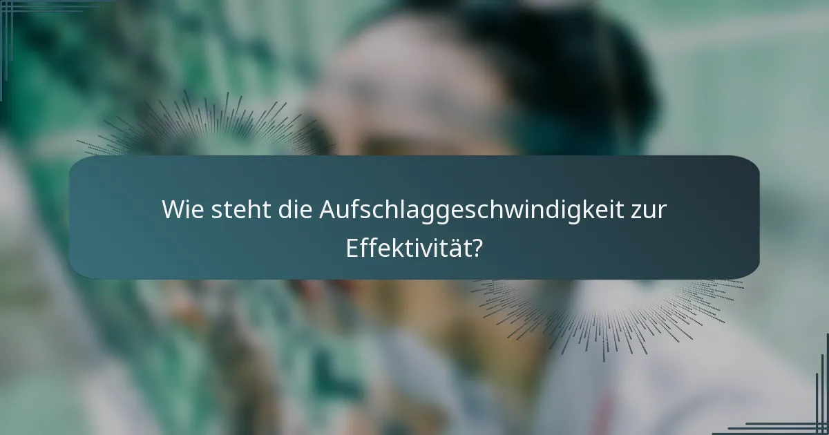 Wie steht die Aufschlaggeschwindigkeit zur Effektivität?
