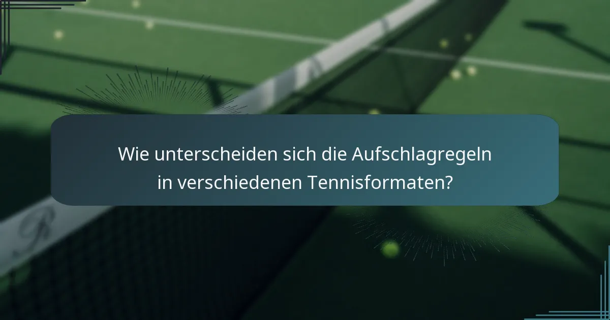 Wie unterscheiden sich die Aufschlagregeln in verschiedenen Tennisformaten?