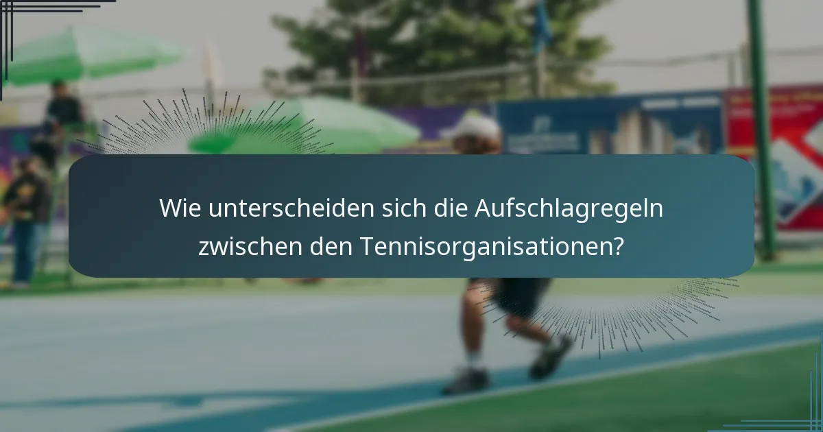 Wie unterscheiden sich die Aufschlagregeln zwischen den Tennisorganisationen?