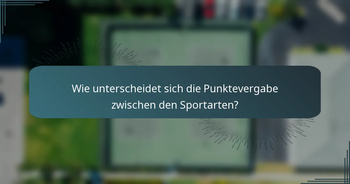 Wie unterscheidet sich die Punktevergabe zwischen den Sportarten?
