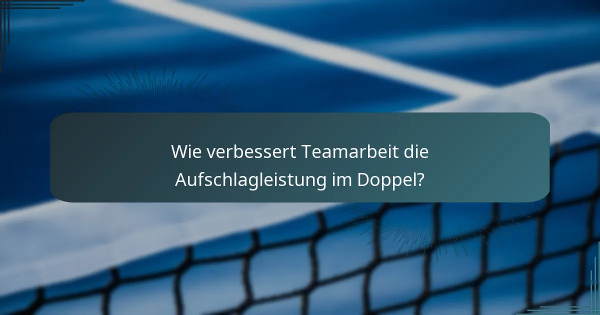 Wie verbessert Teamarbeit die Aufschlagleistung im Doppel?