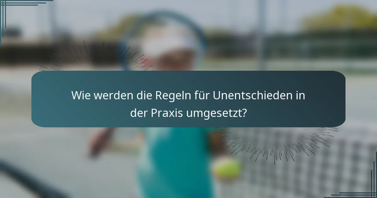 Wie werden die Regeln für Unentschieden in der Praxis umgesetzt?