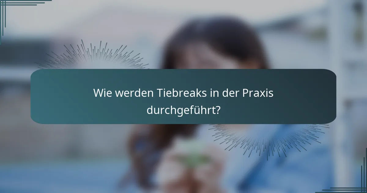 Wie werden Tiebreaks in der Praxis durchgeführt?