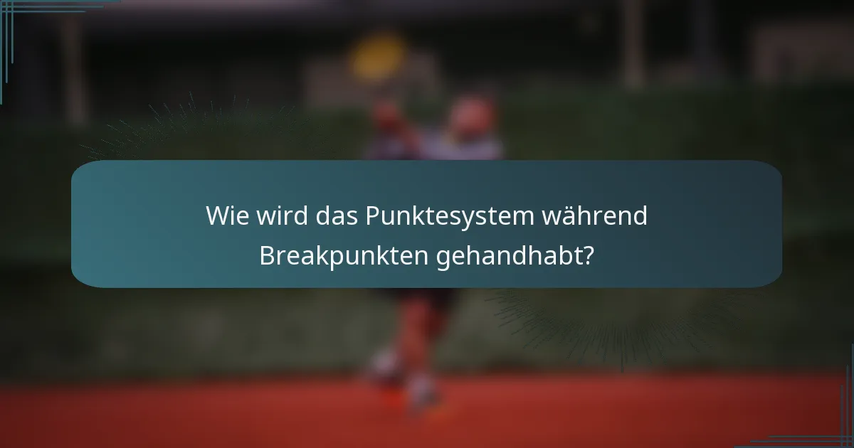 Wie wird das Punktesystem während Breakpunkten gehandhabt?
