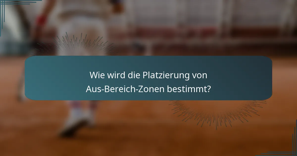 Wie wird die Platzierung von Aus-Bereich-Zonen bestimmt?